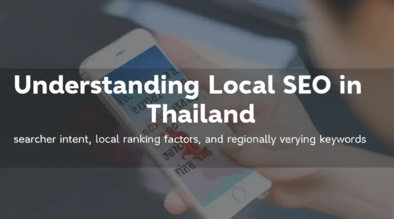 ทำความเข้าใจ Local SEO ในประเทศไทย: เจตนาผู้ค้นหา, ปัจจัยจัดอันดับท้องถิ่น และคำค้นหาที่เปลี่ยนตามภาษาท้องถิ่น