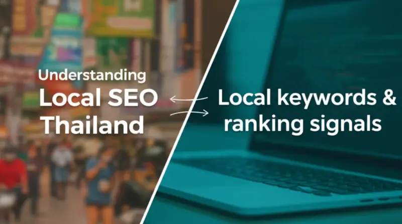 ทำความเข้าใจ Local SEO ในไทย: พฤติกรรมผู้ค้นหา คีย์เวิร์ดท้องถิ่น และสัญญาณสำคัญสำหรับการจัดอันดับ