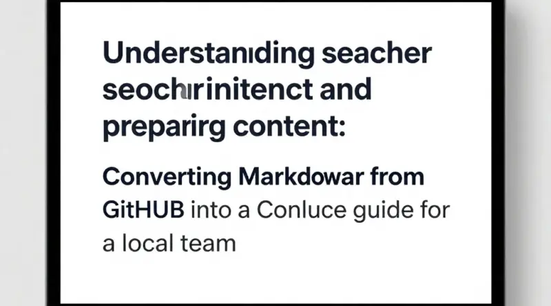 ทำความเข้าใจเจตนาของผู้ค้นหาและการเตรียมเนื้อหา: ทำไมต้องดึง Markdown จาก GitHub และแปลงเป็นคู่มือ Confluence สำหรับทีมท้องถิ่น