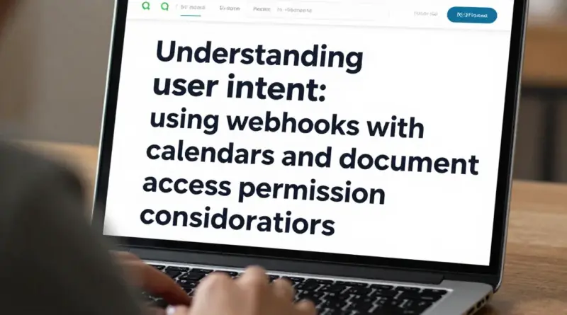 ทำความเข้าใจเจตนาผู้ค้นหา: ทำไมต้องใช้ Webhook กับปฏิทินและข้อควรพิจารณาด้านสิทธิ์การเข้าถึงเอกสาร