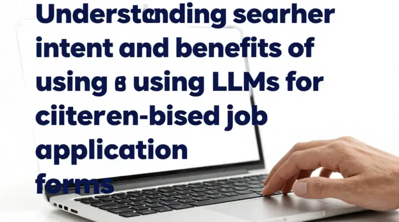 ทำความเข้าใจเจตนาผู้ค้นหาและประโยชน์ของการใช้ LLM กับฟอร์มสมัครงานแบบมีเกณฑ์
