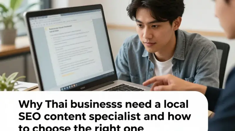 ทำไมธุรกิจในไทยต้องใช้ Local SEO Content Specialist และจะเลือกคนที่ใช่อย่างไร