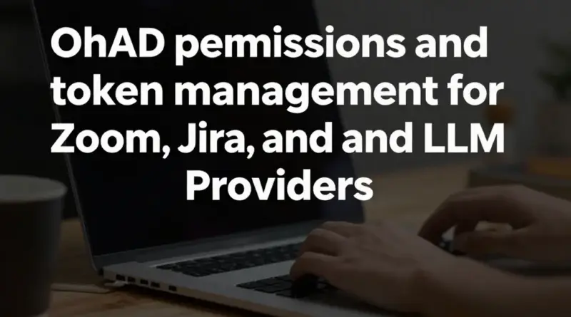 ขั้นตอนกำหนดสิทธิ์ OAuth และการจัดการ Token สำหรับ Zoom, Jira และผู้ให้บริการ LLM