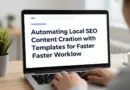 ใช้ Automation และ Template อย่างไรให้เวิร์กฟลว์สร้างคอนเทนต์ Local SEO รวดเร็วและลดงานซ้ำ