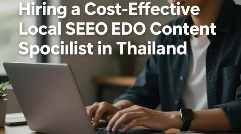 วิธีเลือกหรือจ้าง Local SEO Content Specialist ในไทยให้คุ้มค่าและเห็นผล