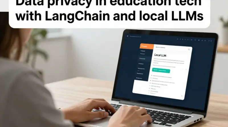Unlocking Data Privacy in Education Tech with LangChain and Local LLMs